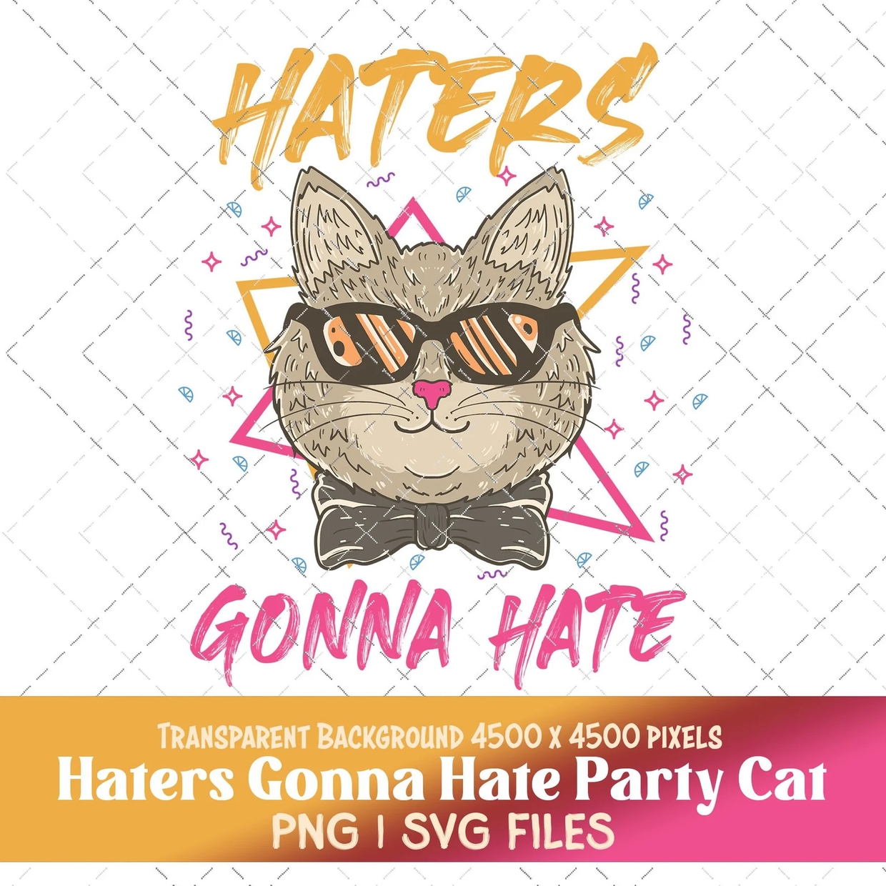 Haters Gonna Hate Cat SVG and PNG File Funny Cat PNG FRESH BAKED FILES