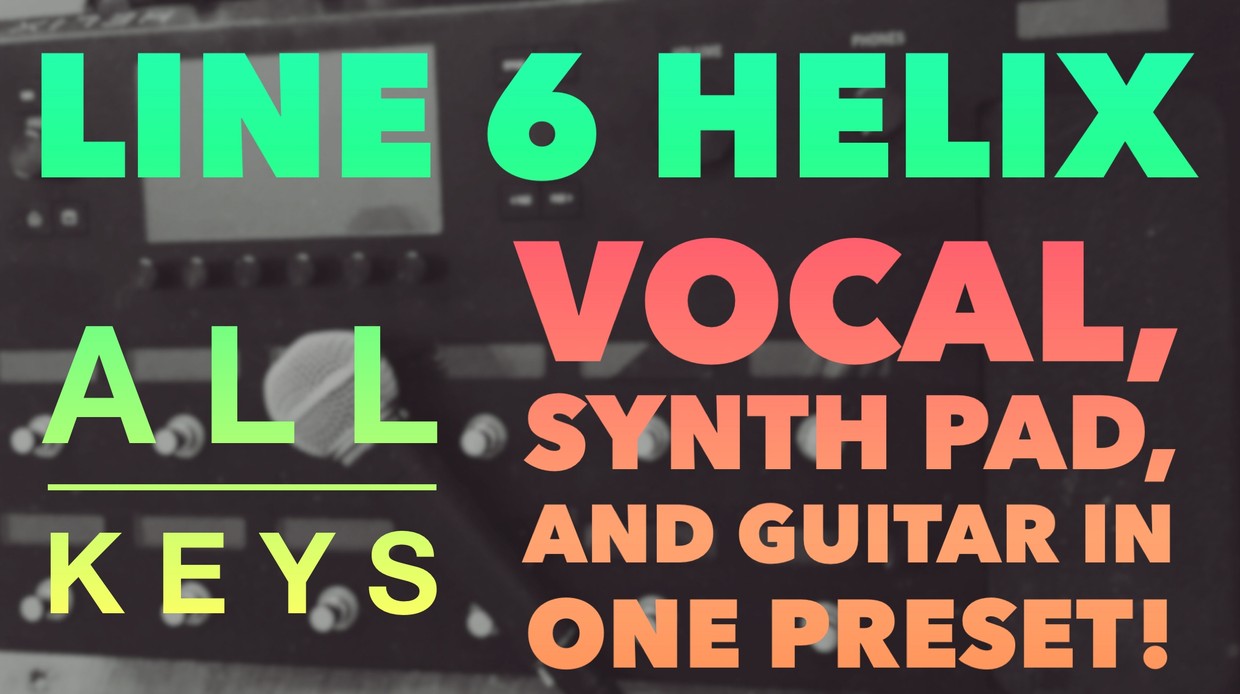 Synth Pad, Guitar, and Vocal Preset All Keys Helixpresets